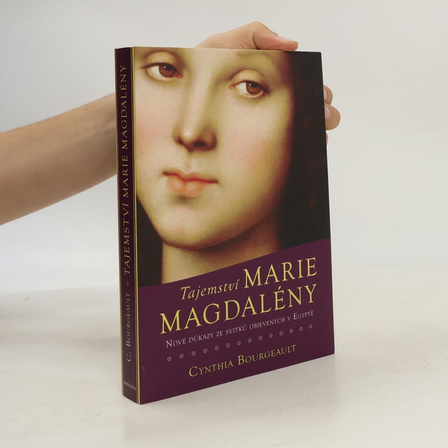 Cynthia Bourgeault Tajemství Marie Magdalény, nové důkazy ze svitků objevených v Egyptě