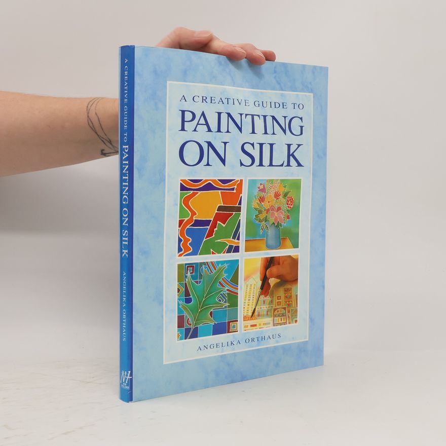 Angelika Orthaus A Creative Guide to Painting on Silk