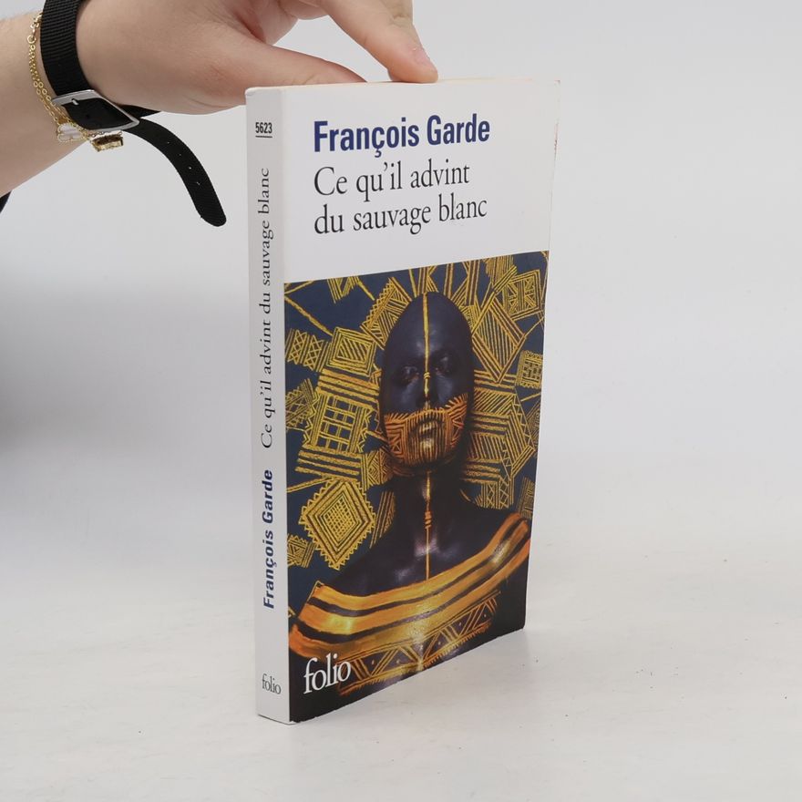 Francois Garde Ce qu'il advint du sauvage blanc