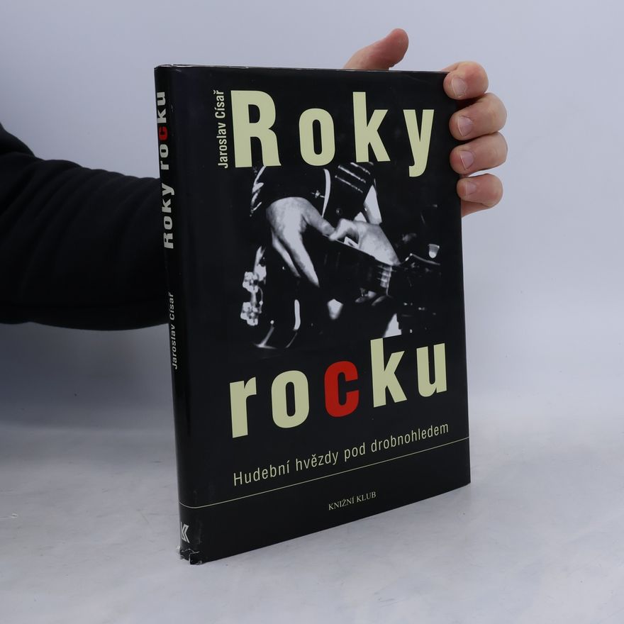 Jaroslav Císař Roky rocku: Hudební hvězdy pod drobnohledem