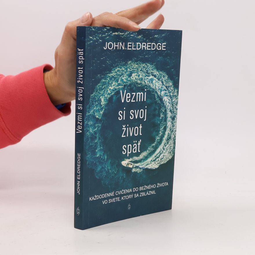 John Eldredge Vezmi si svoj život späť