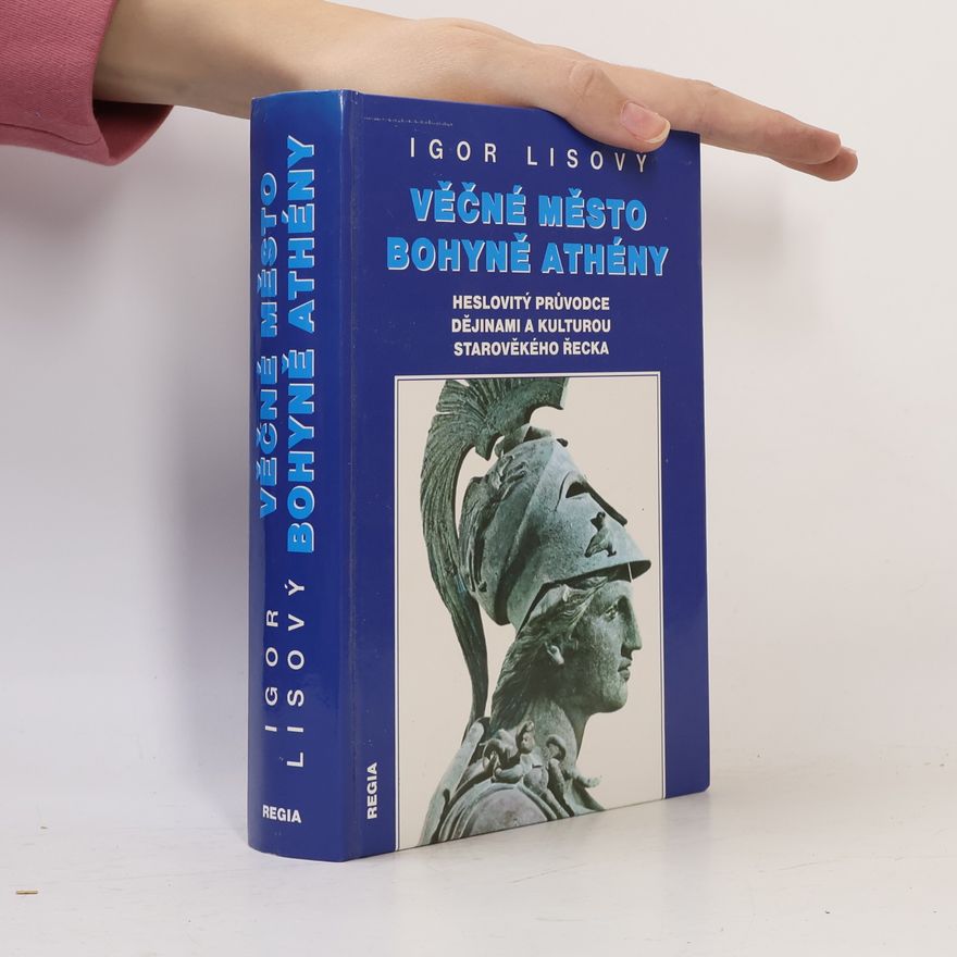 Igor Lisový Věčné město bohyně Athény: Heslovitý průvodce dějinami a kulturou starověkého Řecka