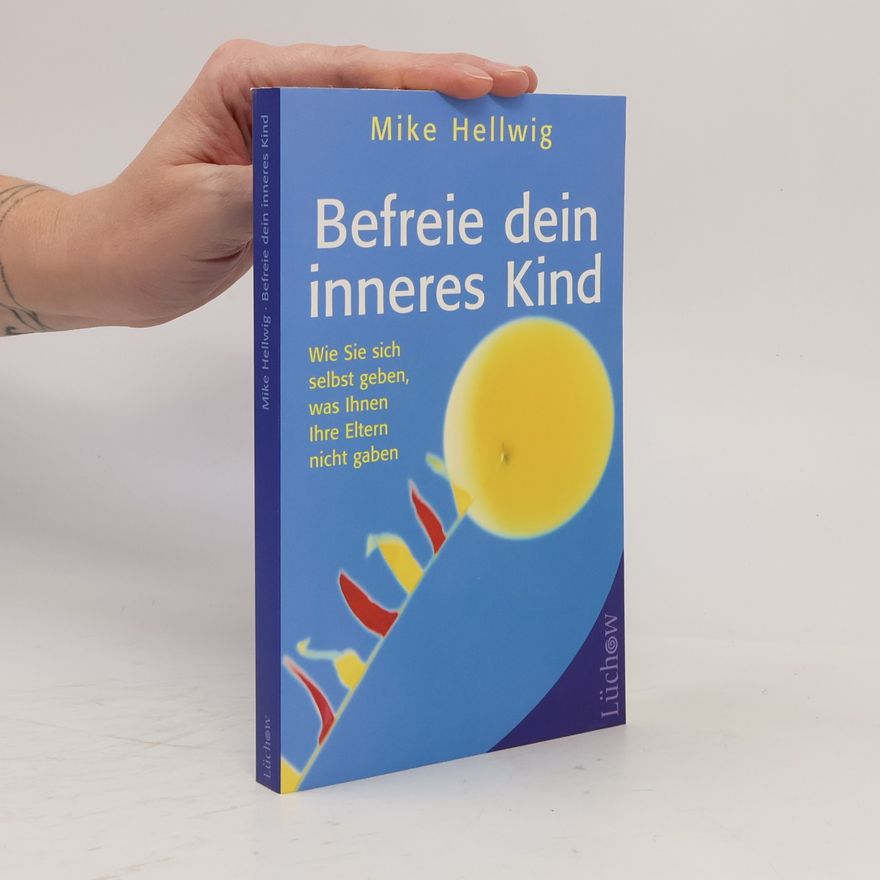 Mike Hellwig Befreie dein inneres Kind