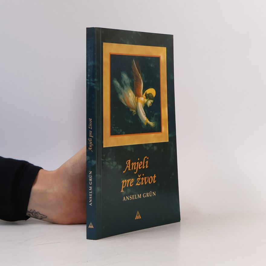 Anselm Grün Anjeli pre život