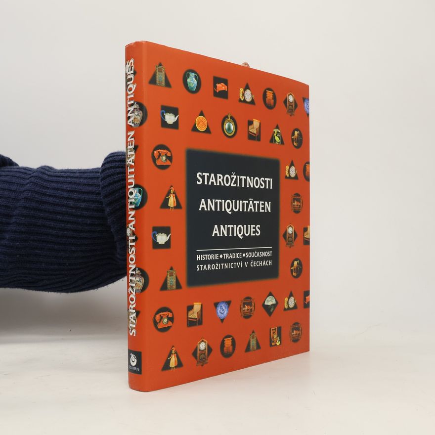 Anna Feldeková Starožitnosti. Antiquitäten. Antiques. Historie, tradice, současnost starožitnictví v Čechách