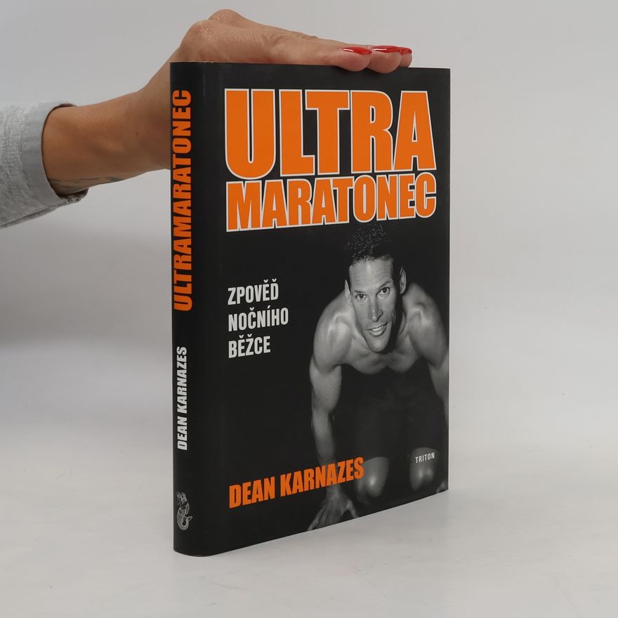 Dean Karnazes Ultramaratonec: Zpověď nočního běžce