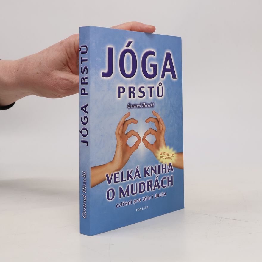 Gertrud Hirschi Jóga prstů : mudry - cvičení pro tělo i ducha