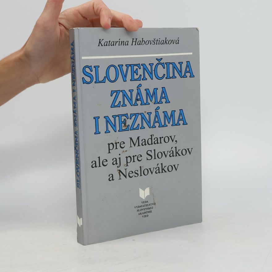 Katarína Habovštiaková Slovenčina známa i neznáma pre Maďarov, ale aj pre Slovákov a Neslovákov