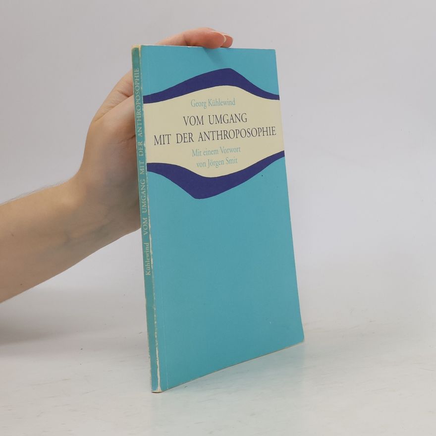 Georg Kühlewind Vom Umgang mit der Anthroposophie