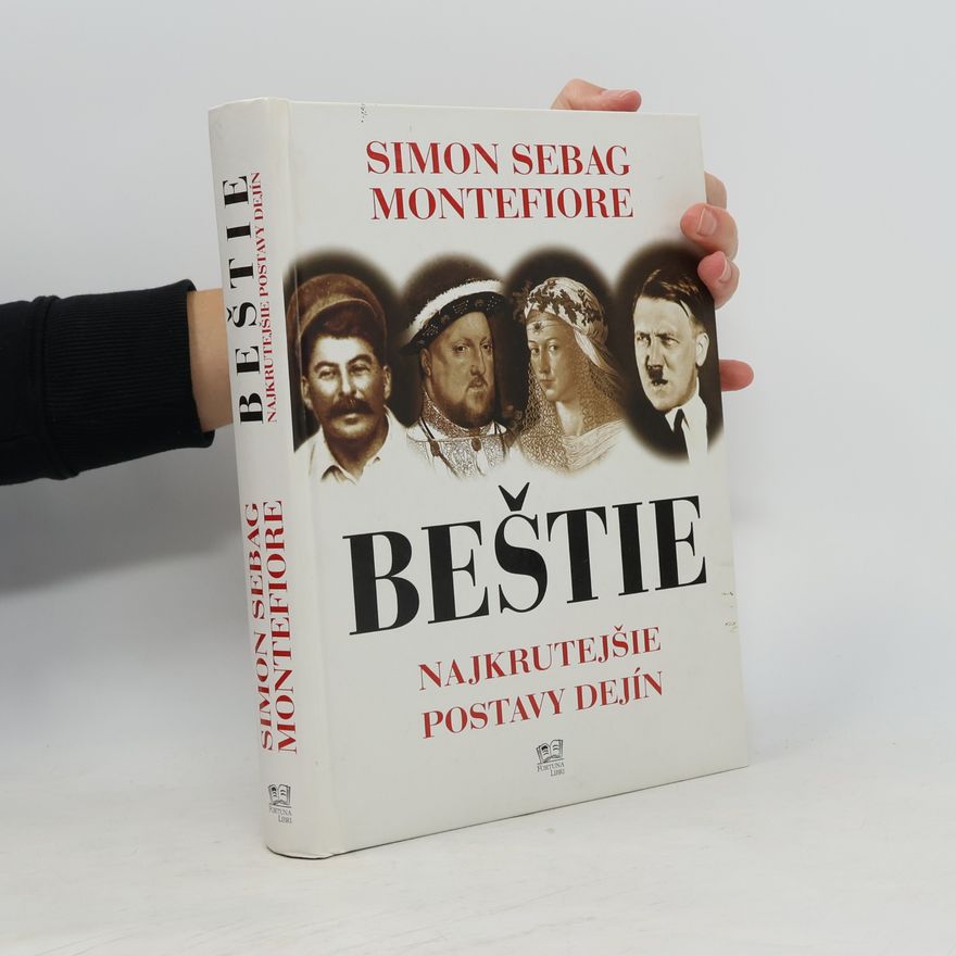 Simon Sebag Montefiore Beštie - Najkrutejšie postavy dejín