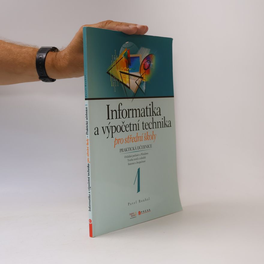 Pavel Roubal Informatika a výpočetní technika pro střední školy. Praktická učebnice 1