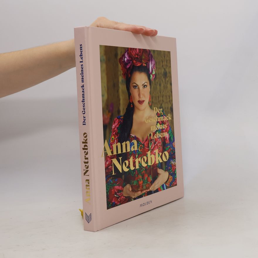 Anna Netrebko Der Geschmack meines Lebens