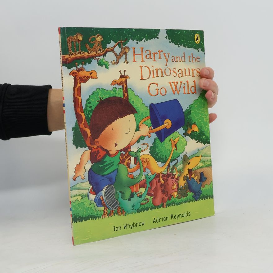 Ian Whybrow Harry and the Dinosaurs Go Wild