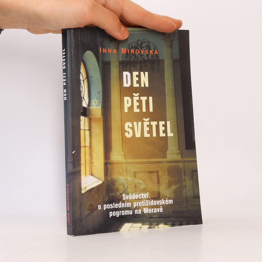 Inna Mirovská Den pěti světel. Svědectví o posledním protižidovském pogromu na Moravě