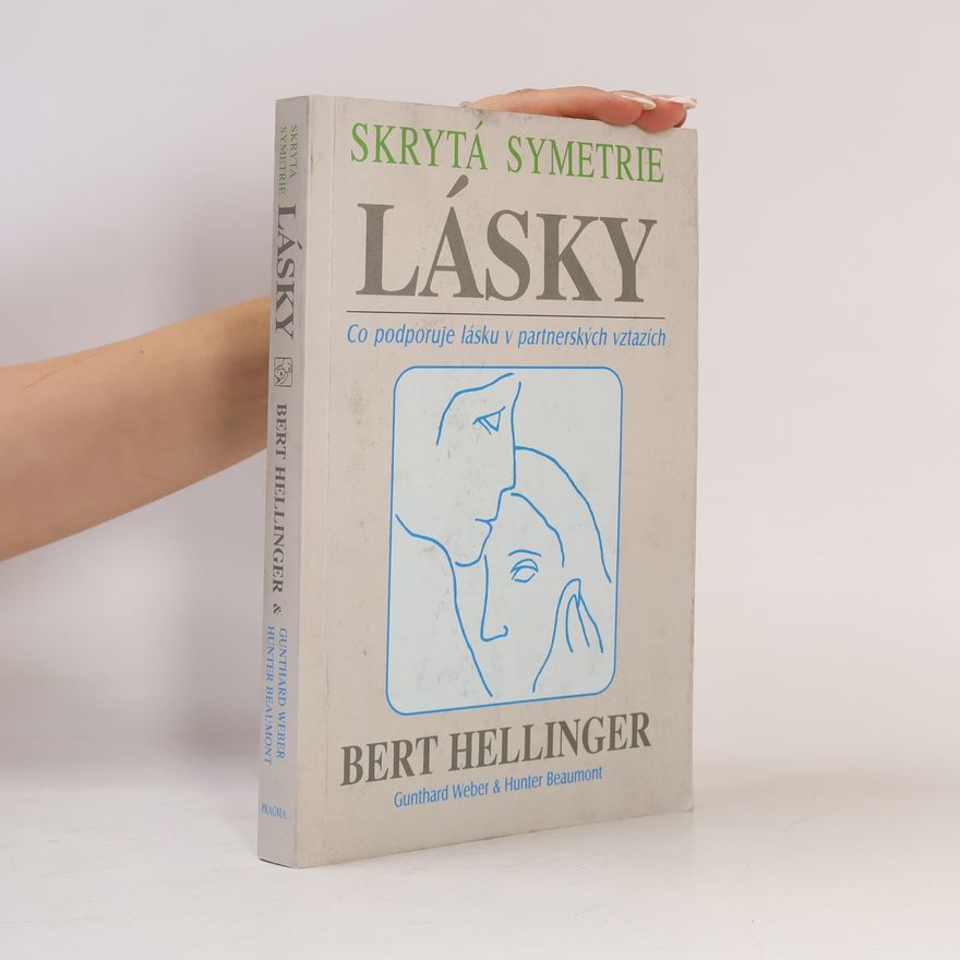 Bert Hellinger Skrytá symetrie lásky: Co podporuje lásku v partnerských vztazích