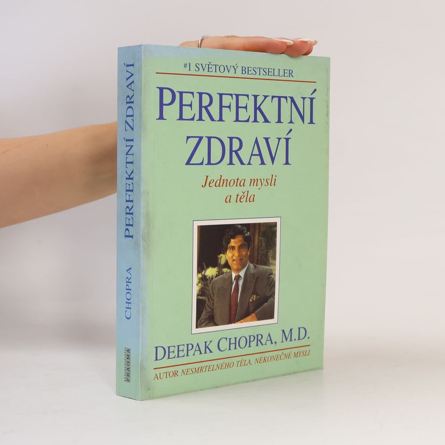 Deepak Chopra Perfektní zdraví : Jednota mysli a těla