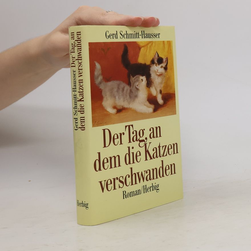 Gerd Schmitt-Hausser Der Tag, an dem die Katzen verschwanden. Roman