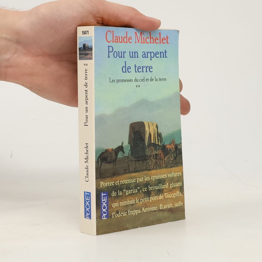 Claude Michelet Promesses du ciel et de la terre - 2: Pour un arpent de terre
