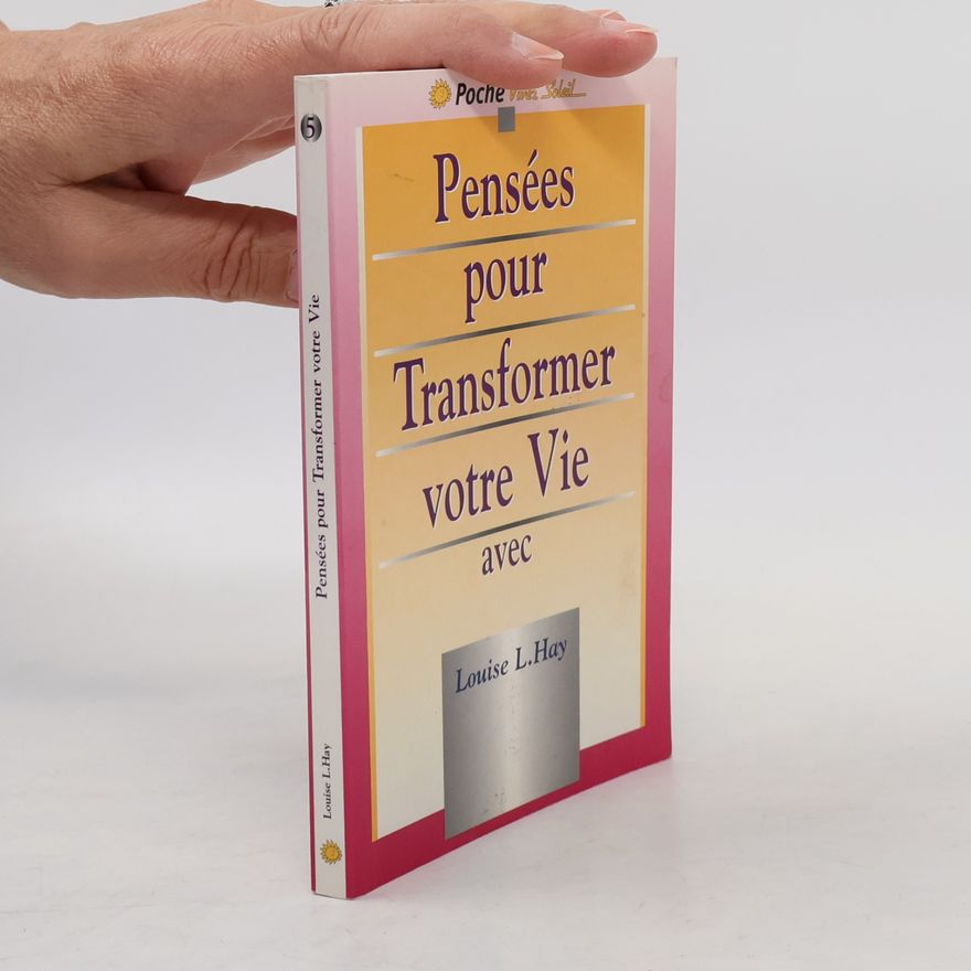 Louise L. Hay Pensées pour transformer votre vie