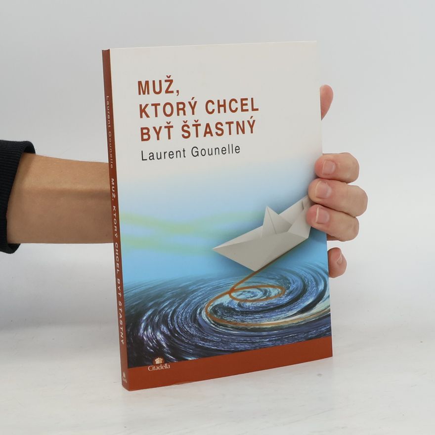 Laurent Gounelle Muž, ktorý chcel byť šťastný