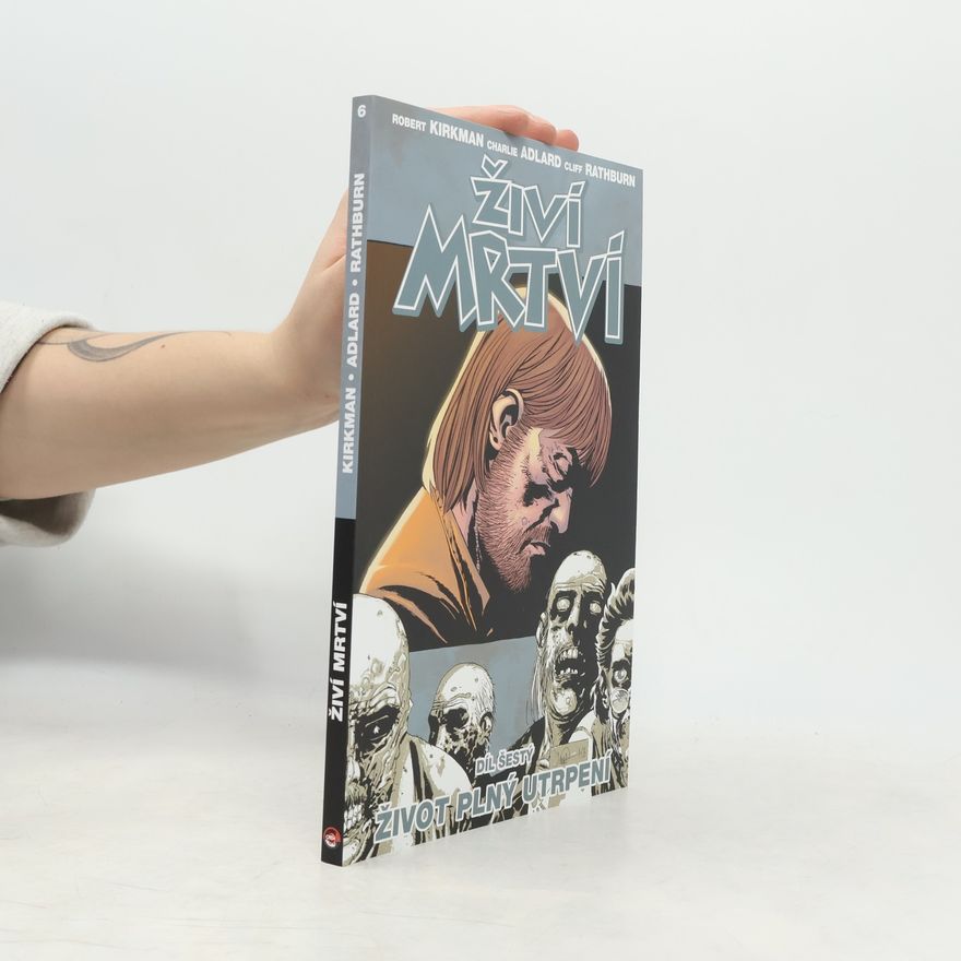 Robert Kirkman Živí mrtví 6: Život plný utrpení