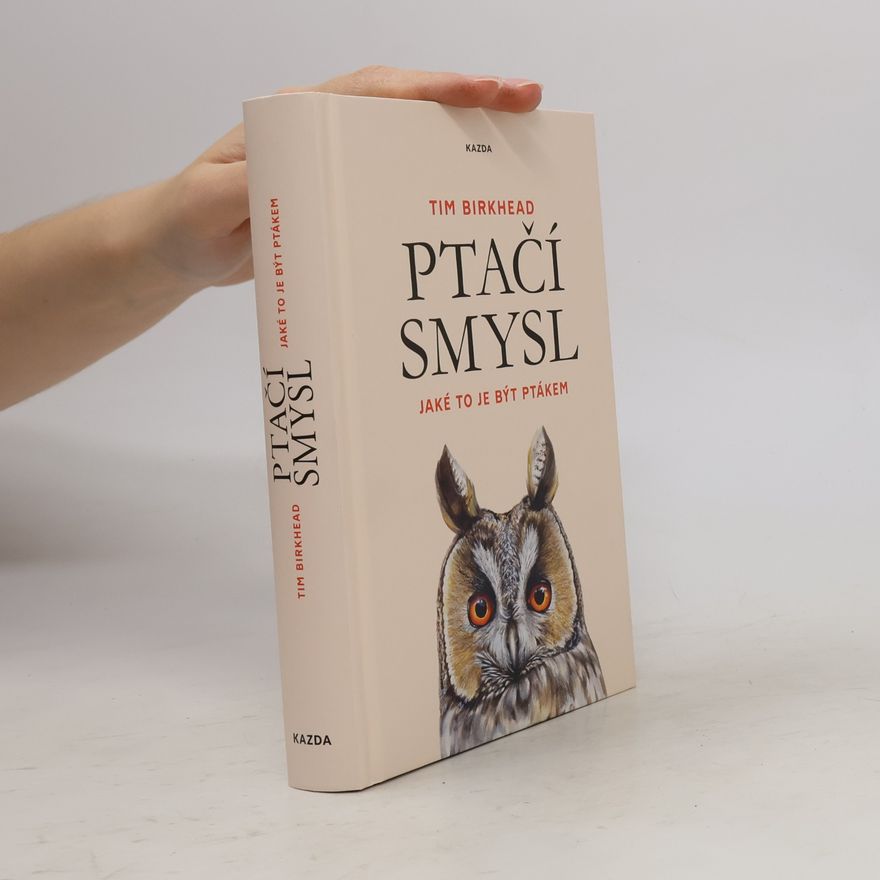 Tim Birkhead Ptačí smysl: Jaké to je být ptákem