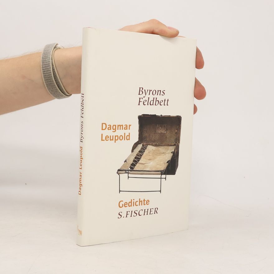 Dagmar Leupold Byrons Feldbett. Gedichte