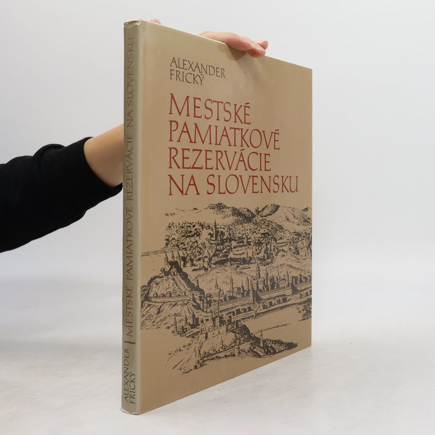 Alexander Frický Mestské pamiatkové rezervácie na Slovensku