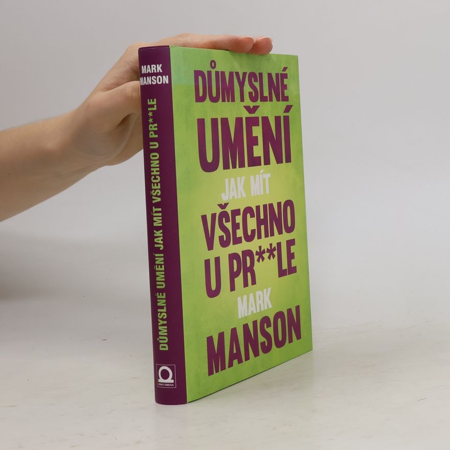 Mark Manson Důmyslné umění, jak mít všechno u pr**le