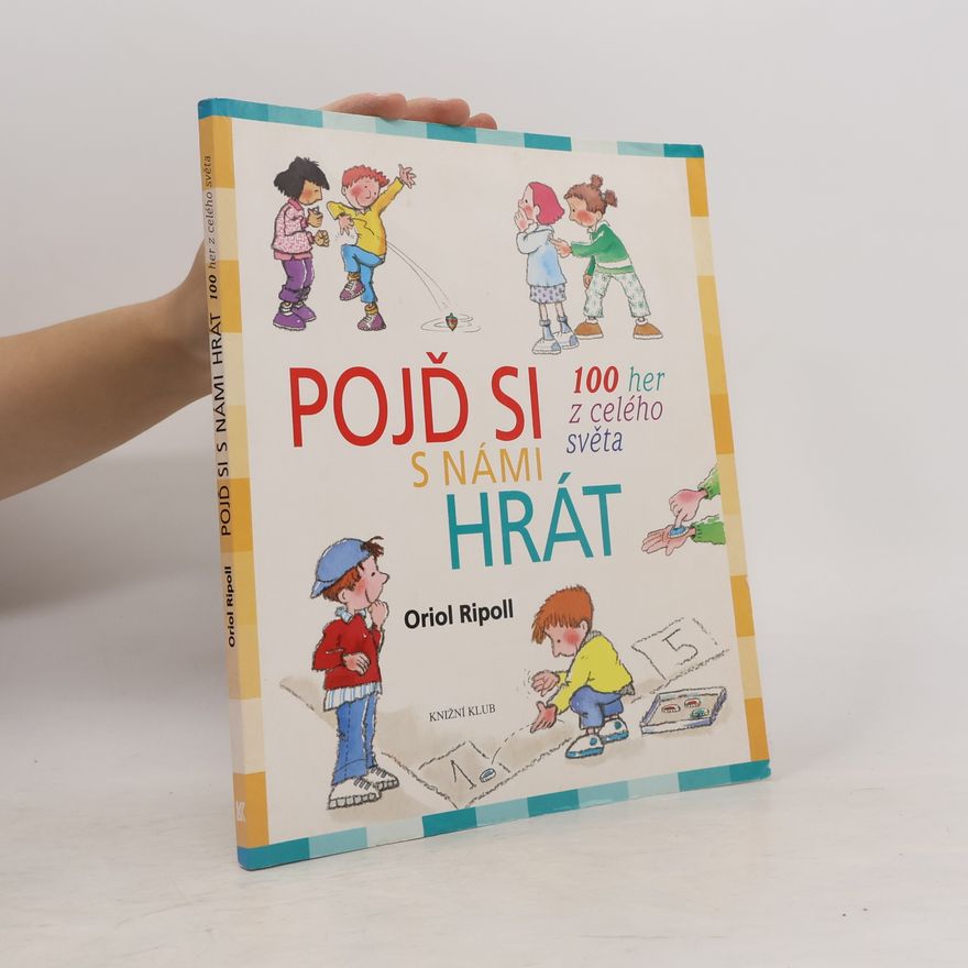 Oriol Ripoll Pojď si s námi hrát : 100 her z celého světa