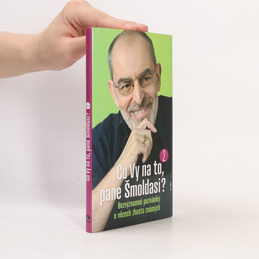 Ivo Šmoldas Co Vy na to, pane Šmoldasi? Bezvýznamné poznámky o věcech zhusta známých. 2