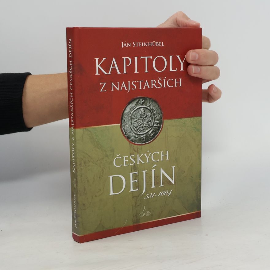 Ján Steinhübel Kapitoly z najstarších českých dejín: 531–1004