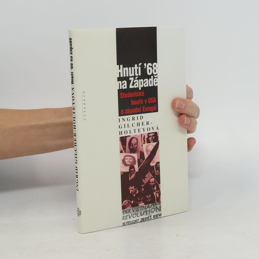 Ingrid Gilcher-Holtey Hnutí '68 na Západě. Studentské bouře v USA a západní Evropě