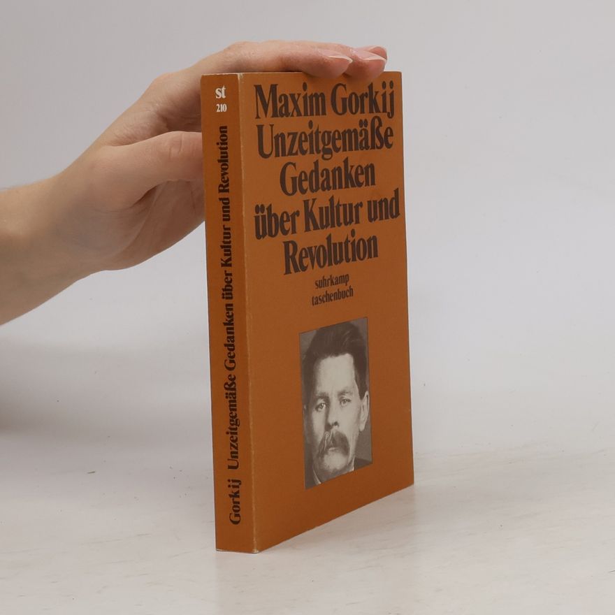 Maxim Gorki Unzeitgemässe Gedanken über Kultur und Revolution