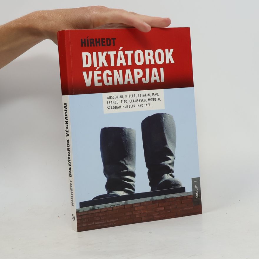 Emmanuel Hecht Hírhedt Diktátorok Végnapjai