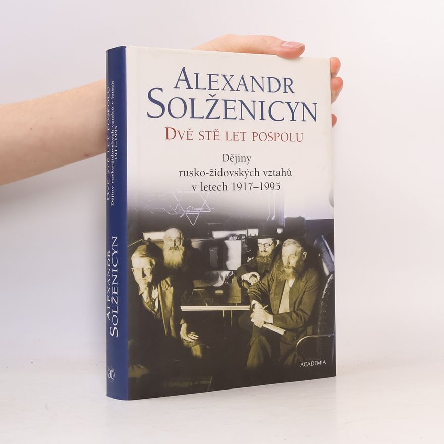 Alexandr Isajevič Solženicyn Dvě stě let pospolu: Dějiny rusko-židovských vztahů v letech 1917-1995