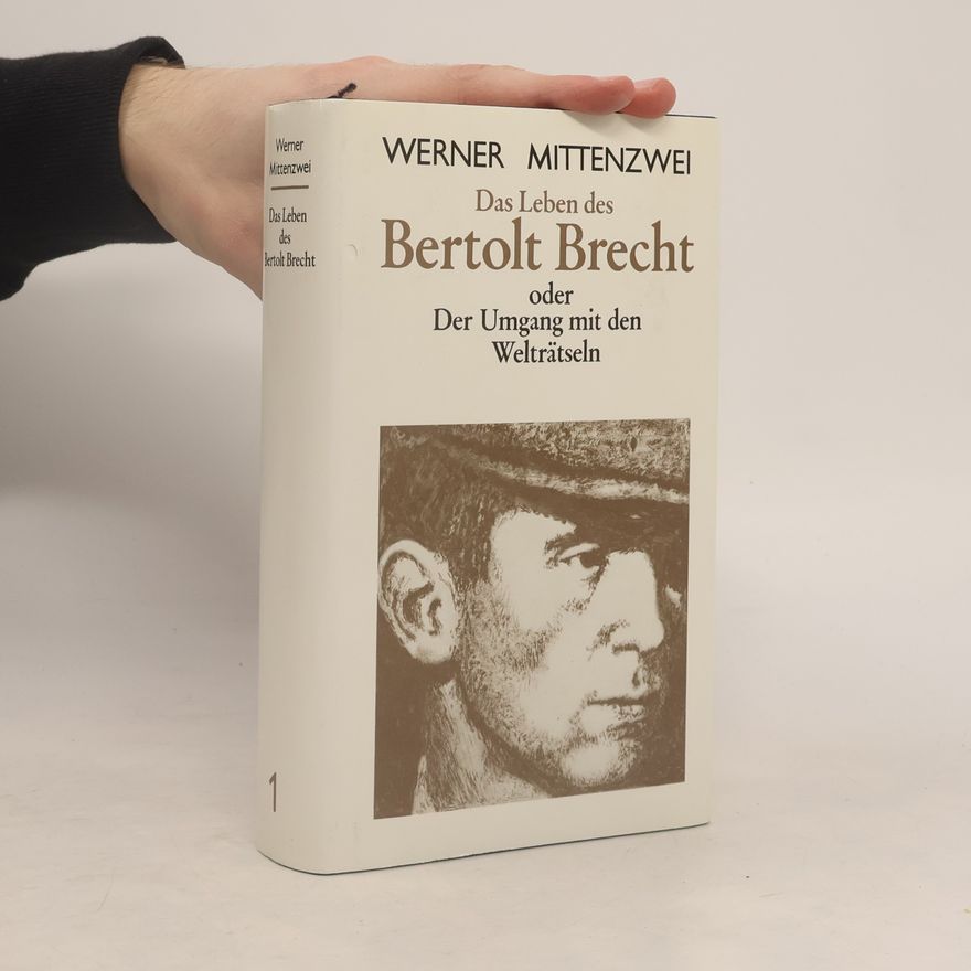 Werner Mittenzwei Das Leben des Bertolt Brecht, oder, Der Umgang mit den Welträtseln 1