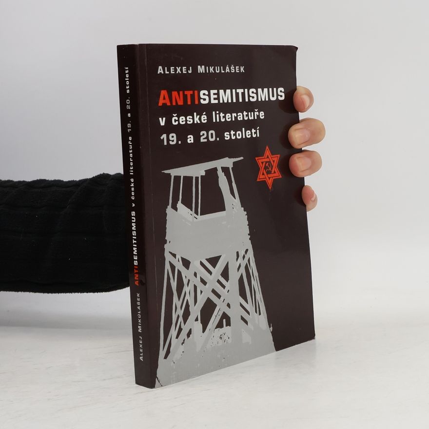 Alexej Mikulášek Antisemitismus v české literatuře 19. a 20. století