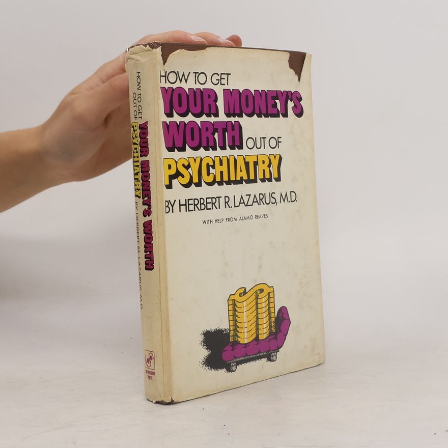 Herbert R. Lazarus How to Get Your Money's Worth Out of Psychiatry