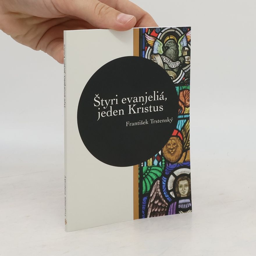 František Trstenský Štyri evanjeliá, jeden Kristus