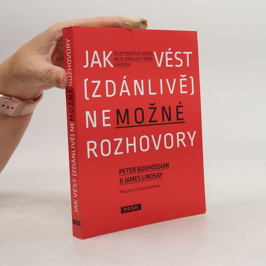 Peter Gregory Boghossian Jak vést (zdánlivě) nemožné rozhovory