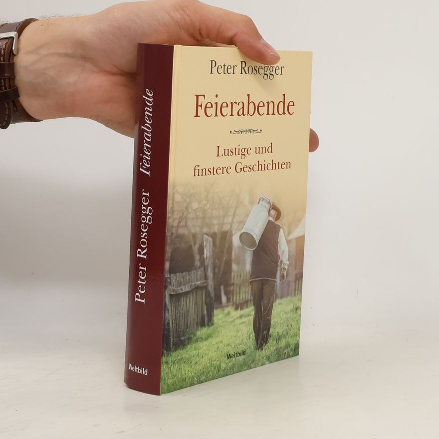 Peter Rosegger Feierabende Lustige und finstere Geschichten