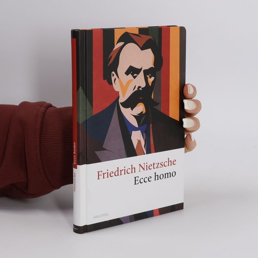 Friedrich Nietzsche Ecce homo. Wie man wird, was man ist