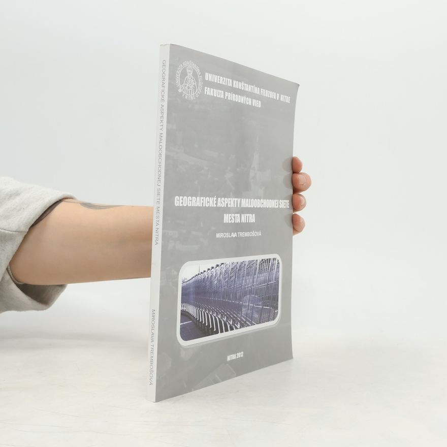 Miroslava Trembošová Geografické aspekty maloobchodnej siete mesta Nitra