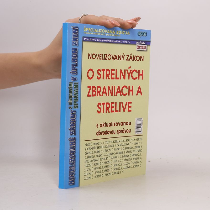 Autorenkollektiv Novelizovaný zákon o strelných zbraniach a strelive s aktualizovanou dôvodovou správou v úplnom znení 2022