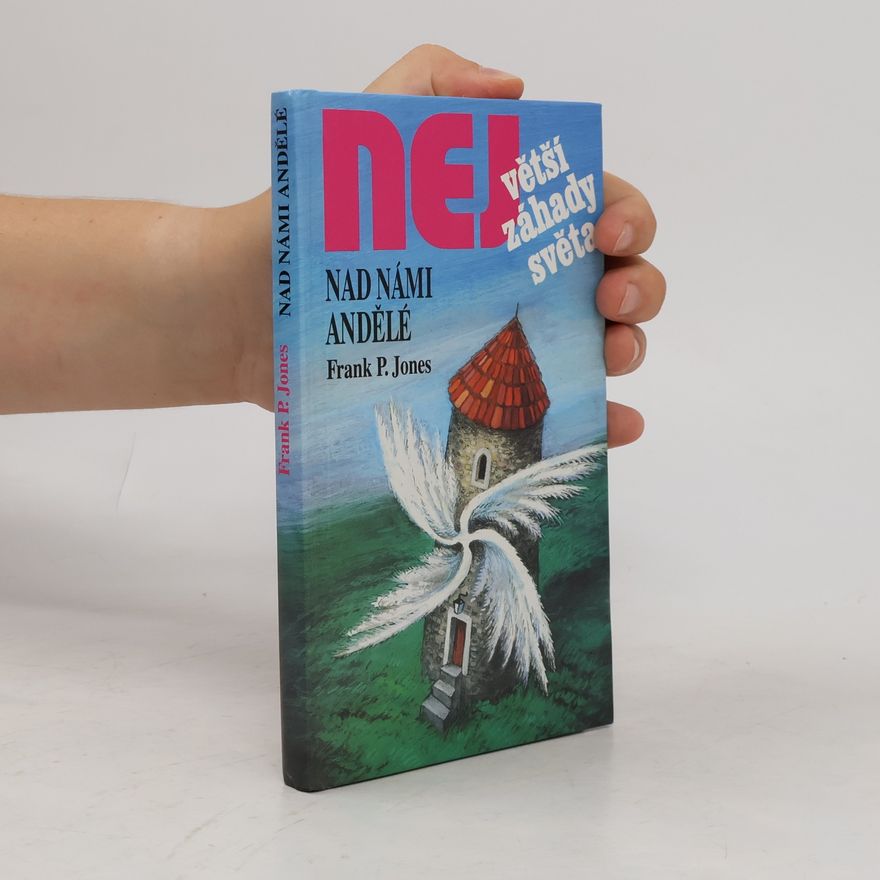 Frank P. Jones Největší záhady světa. Nad námi andělé