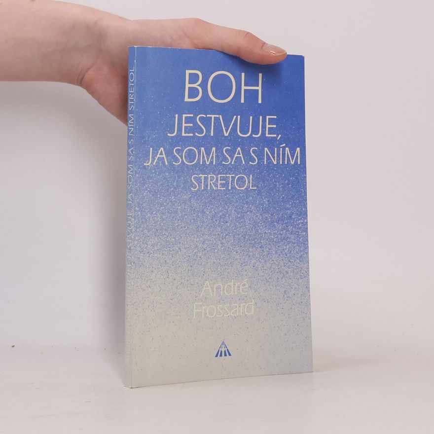 André Frossard Boh jestvuje, ja som sa s ním stretol