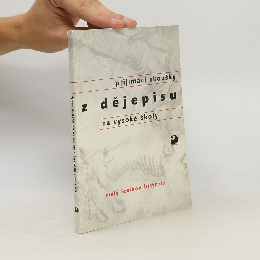 Zdeněk Veselý Přijímací zkoušky z dějepisu na vysoké školy: malý lexikon historie
