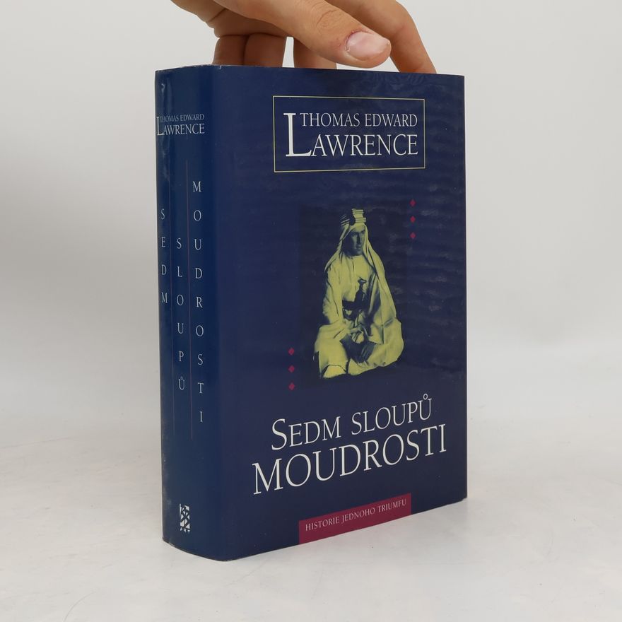 Thomas Edward Lawrence Sedm sloupů moudrosti : historie jednoho triumfu