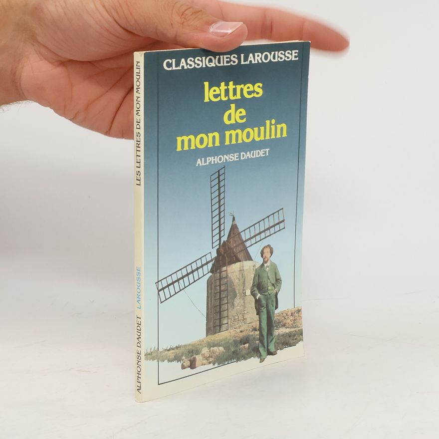 Alphonse Daudet Classiques Larousse: Lettres de mon moulin